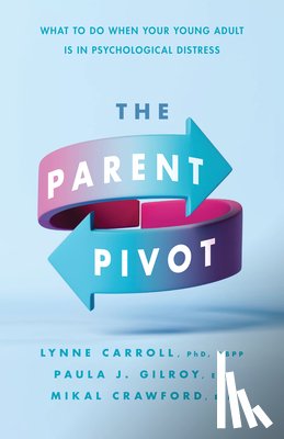 Carroll, Lynne, Gilroy, Paula Jean, Crawford, Mikal - The Parent Pivot
