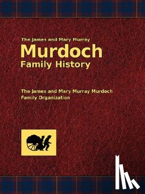 Murdoch, Dallas E. - The James and Mary Murray Murdoch Family History