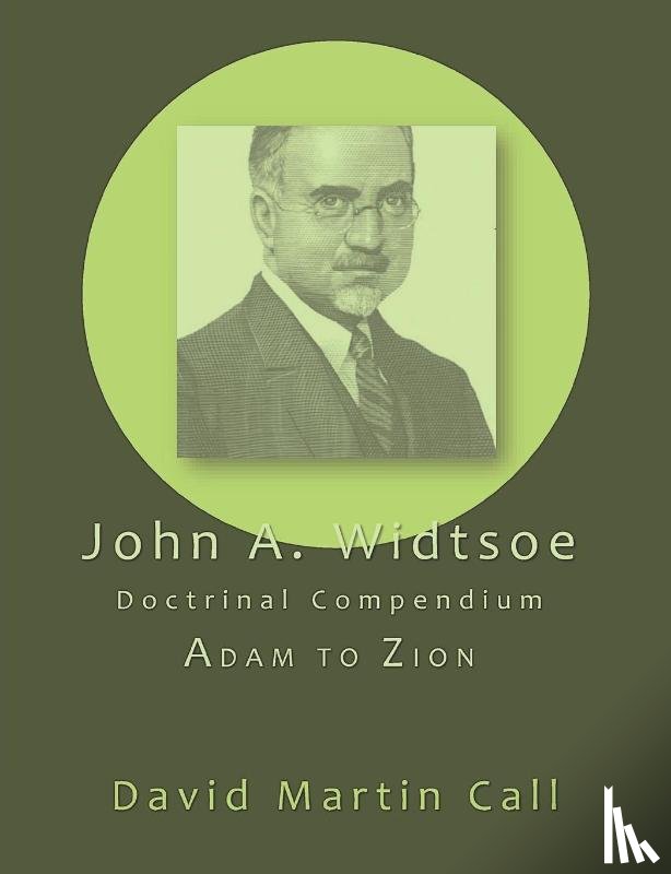 Widtsoe, John A. - John A. Widtsoe Doctrinal Compendium