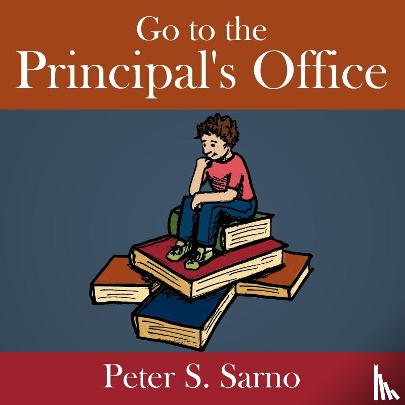 Sarno, Peter S. - Go to the Principal's Office