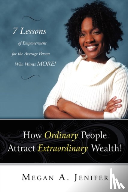 Jenifer, Megan A - How Ordinary People Attract Extraordinary Wealth