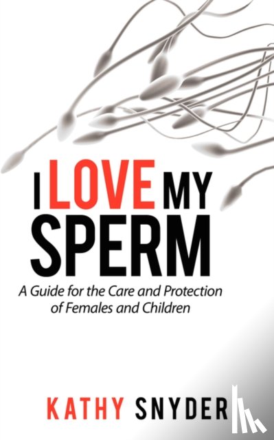 Snyder, Kathy - I Love My Sperm