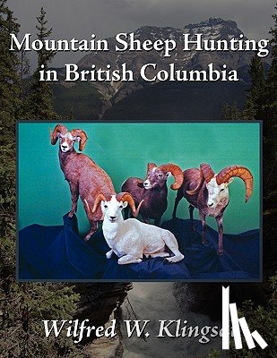 Klingsat, Wilfred W. - Mountain Sheep Hunting in British Columbia