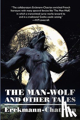Erckmann-Chatrian, Erckmann, Emile, Chatrian, Alexandre - The Man-Wolf and Other Tales (Expanded Edition)