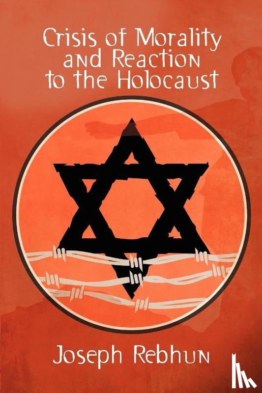 Rebhun, Joseph - Crisis of Morality and Reaction to the Holocaust