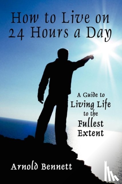 Bennett, Arnold - How to Live on 24 Hours a Day