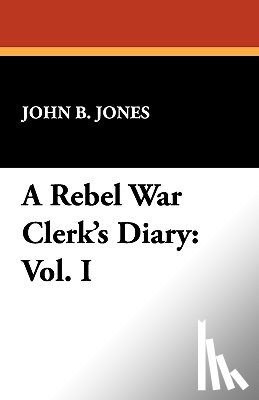 Jones, John B - A Rebel War Clerk's Diary