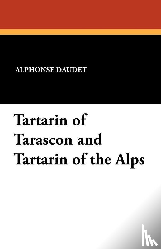 Daudet, Alphonse - Tartarin of Tarascon and Tartarin of the Alps