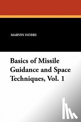 Hobbs, Marvin - Basics of Missile Guidance and Space Techniques, Vol. 1