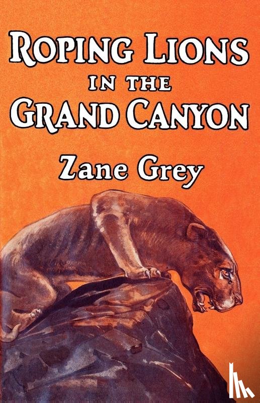 Grey, Zane - Roping Lions in the Grand Canyon