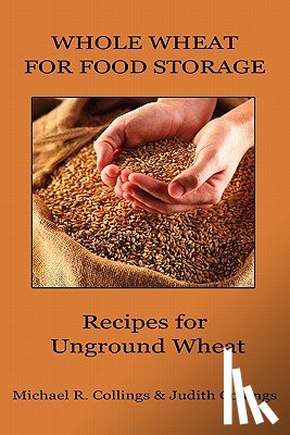 Collings, Michael R, Collings, Judith - Whole Wheat for Food Storage