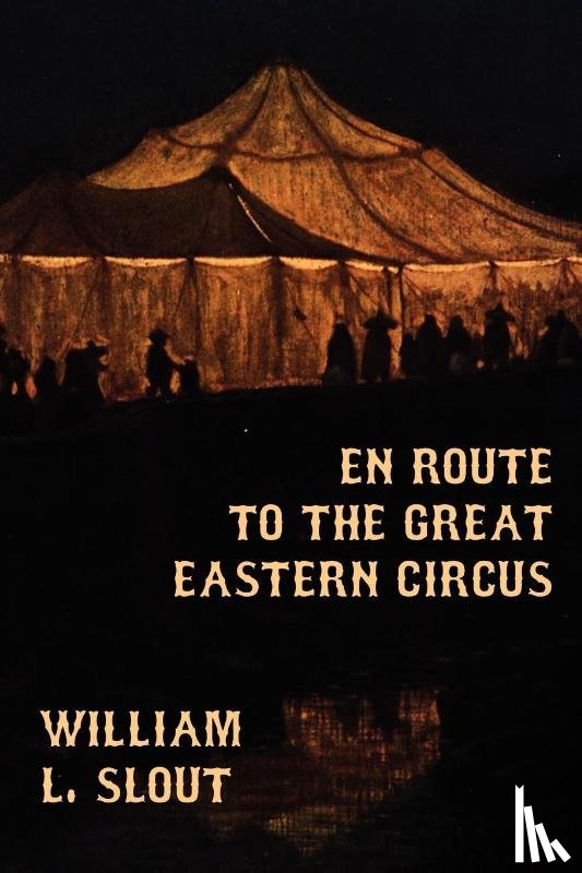  - En Route to the Great Eastern Circus and Other Essays on Circus History
