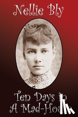 Bly, Nellie - Ten Days in a Madhouse