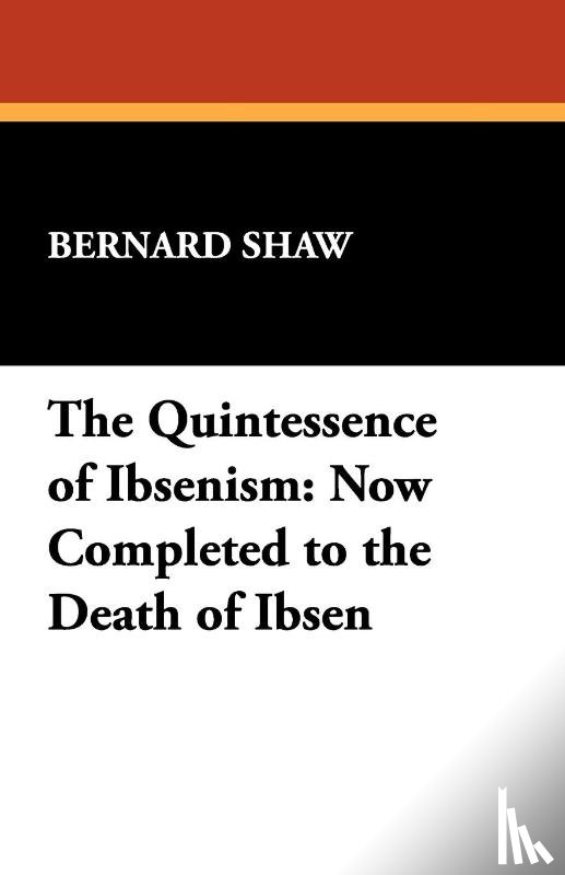 Shaw, George Bernard - The Quintessence of Ibsenism