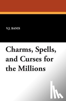 Banis, V. J. - Charms, Spells, and Curses for the Millions