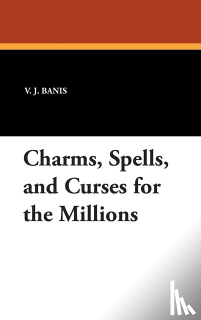 Banis, V. J. - Charms, Spells, and Curses for the Millions