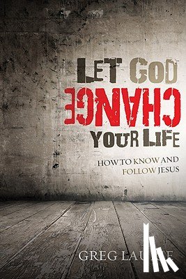 Laurie, Greg - Let God Change Your Life: How to Know and Follow Jesus