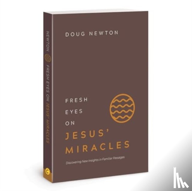 Newton, Doug - Fresh Eyes on Jesus Miracles