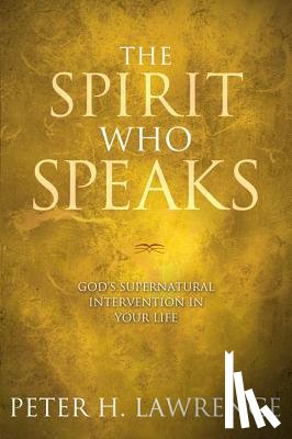 Lawrence, Peter H. - The Spirit Who Speaks: God's Supernatural Intervention in Your Life