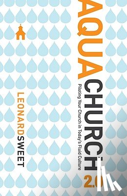 Sweet, Leonard - Aquachurch 2.0: Piloting Your Church in Today's Fluid Culture