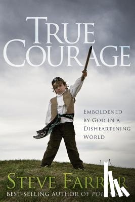 Farrar, Steve - True Courage: Emboldened by God in a Disheartening World