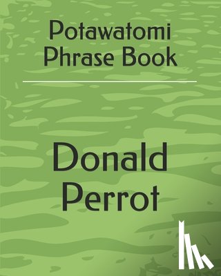 Perrot, Donald A. - Potawatomi Phrase Book