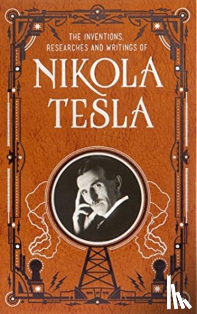 Tesla, Nikola - Inventions, Researches and Writings of Nikola Tesla (Barnes & Noble Collectible Classics: Omnibus Edition)