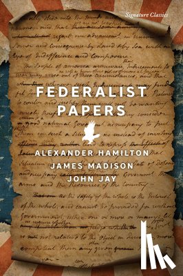 Hamilton, Alexander, Madison, James, Jay, John - The Federalist Papers