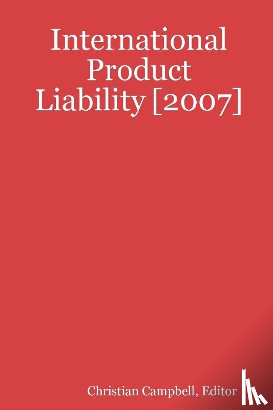Campbell, Editor - International Product Liability [2007]