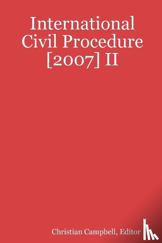 Campbell, Editor - International Civil Procedure [2007] II