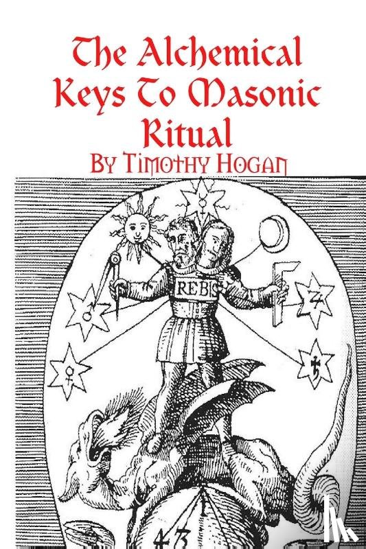 Hogan, Timothy - The Alchemical Keys To Masonic Ritual