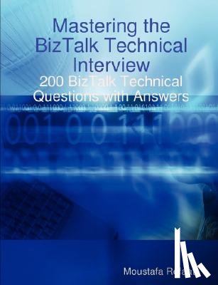 Refaat, Moustafa - Mastering the BizTalk Technical Interview