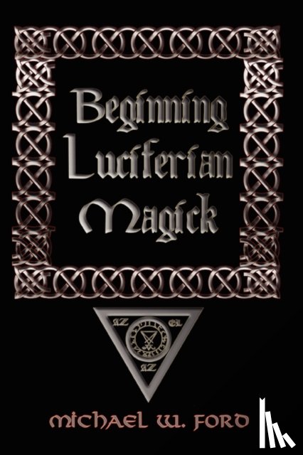 Ford, Michael W. - Beginning Luciferian Magick