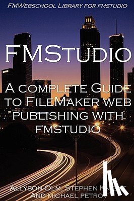Knight, Stephen, Olm, Allyson, Petrov, Michael - A Complete Guide to FileMaker Web Publishing with FMStudio