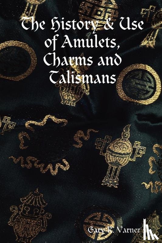 Varner, writer Gary R. - The History & Use of Amulets, Charms and Talismans
