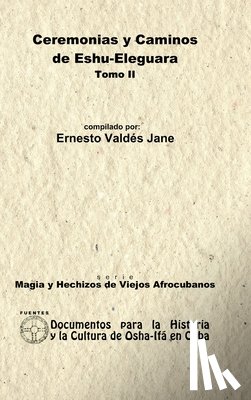 Valdes Jane, Ernesto - Ceremonias y Caminos De Eshu Eleguara. Tomo II