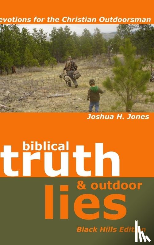 Jones, Joshua H. - Biblical Truth & Outdoor Lies: Devotions for the Christian Outdoorsman Black Hills Edition
