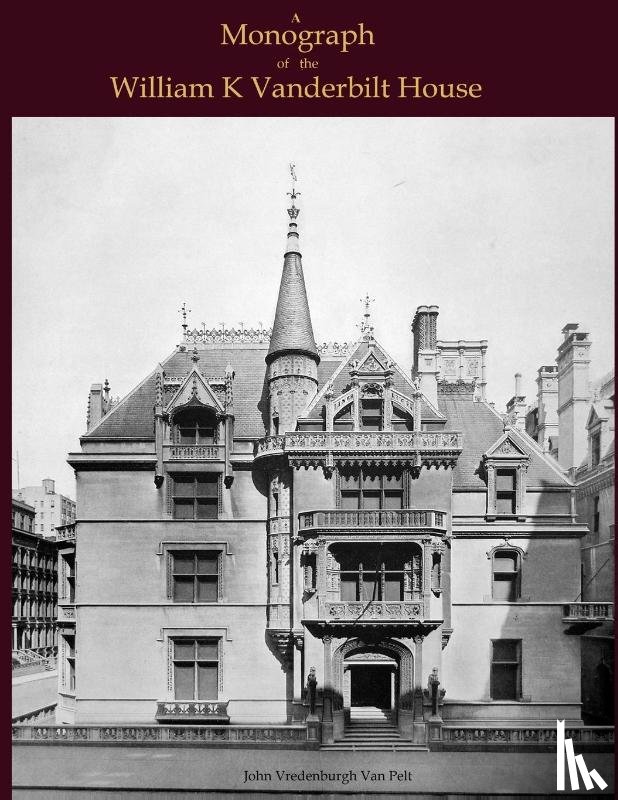 Pelt, JV van - A Monograph of the William K Vanderbilt House