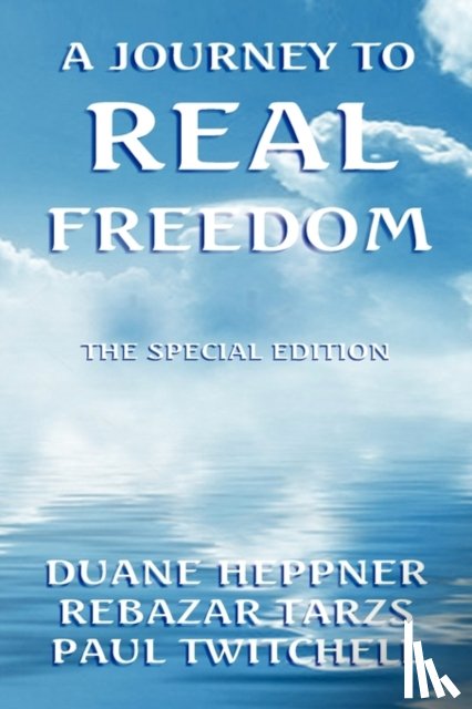 Heppne, Duane, Tarzs, Rebazar, Twitchell, Paul - A Journey to Real Freedom