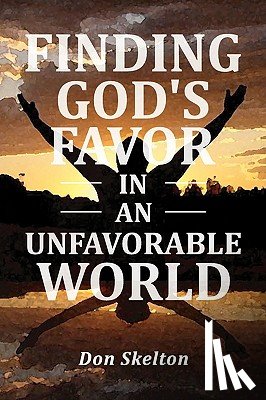 Skelton, Don - Finding God's Favor in an Unfavorable World