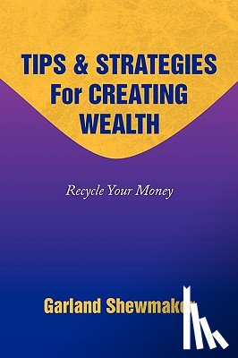 Shewmaker, Garland - Tips & Strategies for Creating Wealth