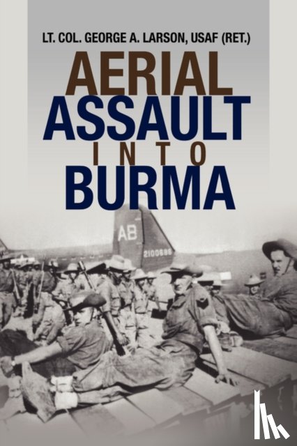 Larson, Lieutenant Colonel George A, Lt Col George a Larson, Usaf (Ret ) - Aerial Assault Into Burma