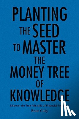 Cody, Brian - Planting the Seed to Master the Money Tree of Knowledge