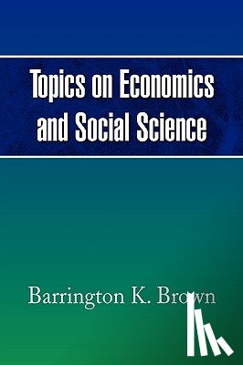 Brown, Barrington K - Topics on Economics and Social Science