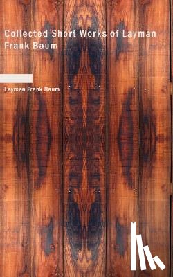 Baum, L Frank, Baum, Layman Frank - Collected Short Works of Layman Frank Baum
