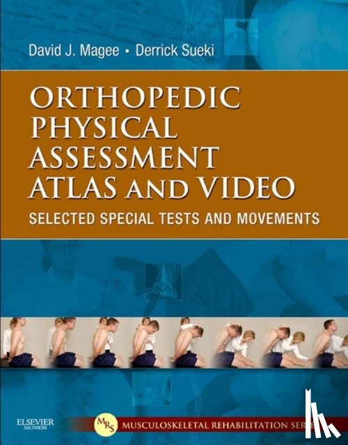 Magee, David J. (Professor <br>Department of Physical Therapy<br>Faculty of Rehabilitation Medicine<br>University of Alberta<br>Edmonton, Sueki, Derrick - Orthopedic Physical Assessment Atlas and Video