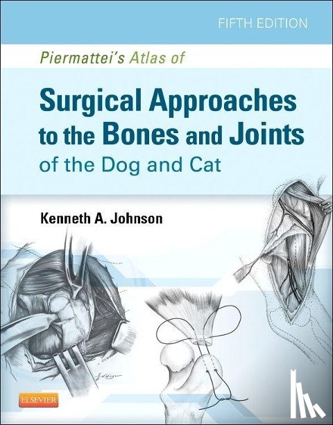 Johnson, Kenneth A. - Piermattei's Atlas of Surgical Approaches to the Bones and Joints of the Dog and Cat