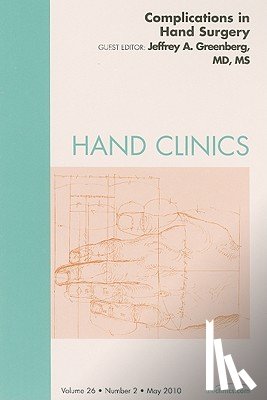 Greenberg, Jeffrey A. - Complications of Hand Surgery, An Issue of Hand Clinics