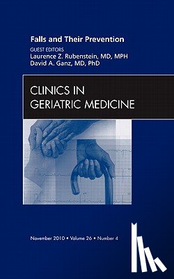 Rubenstein, Laurence Z., Ganz, David - Falls and Their Prevention, An Issue of Clinics in Geriatric Medicine