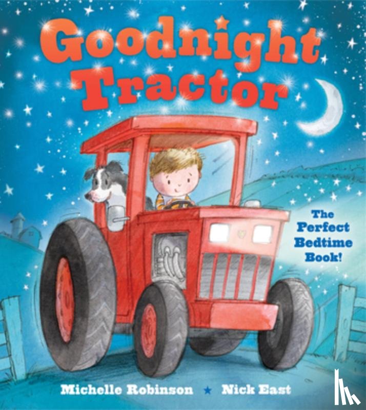 East, Nick - Goodnight Tractor: The Perfect Bedtime Book!